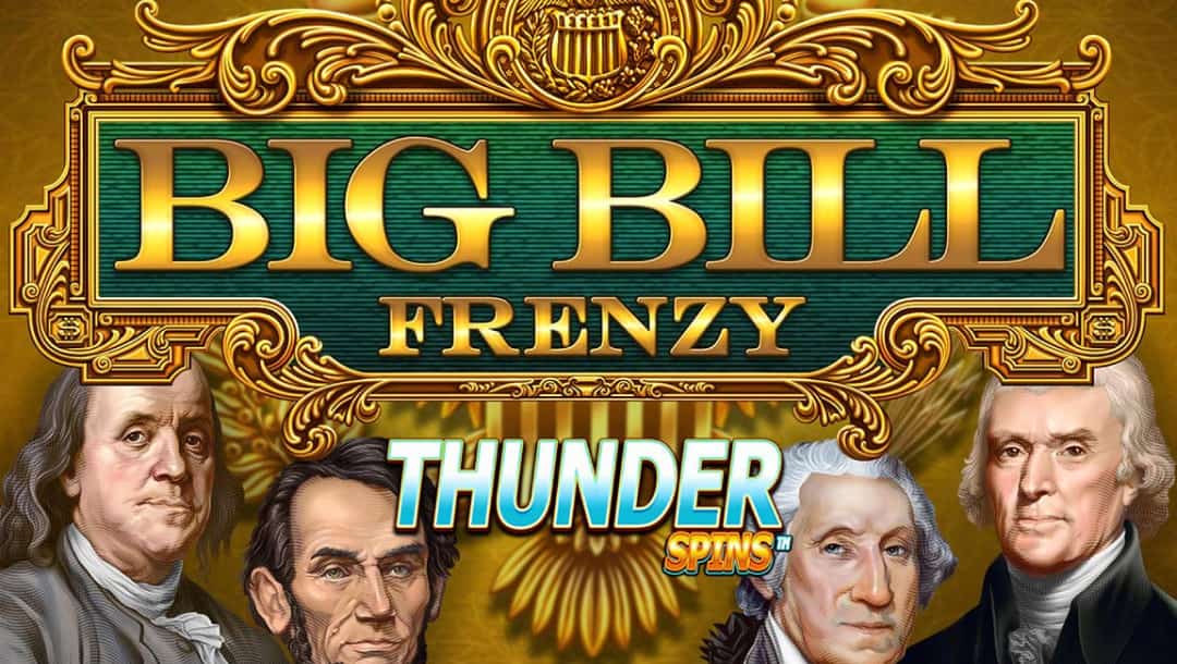 The Big Bill Frenzy online slot game loading screen featuring the game logo with George Washington, Abraham Lincoln, Alexander Hamilton, and Benjamin Franklin.