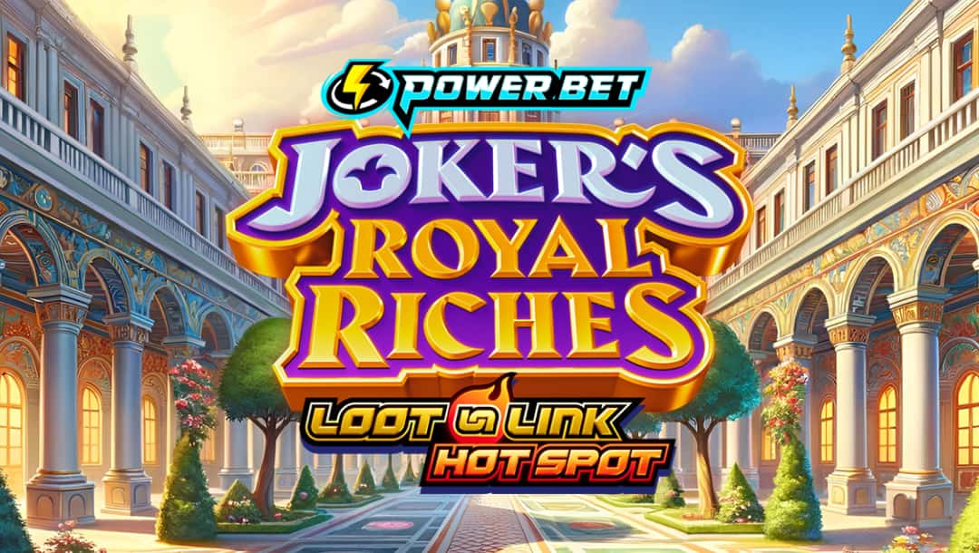 The title screen for Joker’s Royal Riches. The game logo appears in bold letters with purple and gold borders. The logos for the Power Bet and Loot n Link Hotspot features appear above and below the game title. The background is a beautiful palace courtyard.